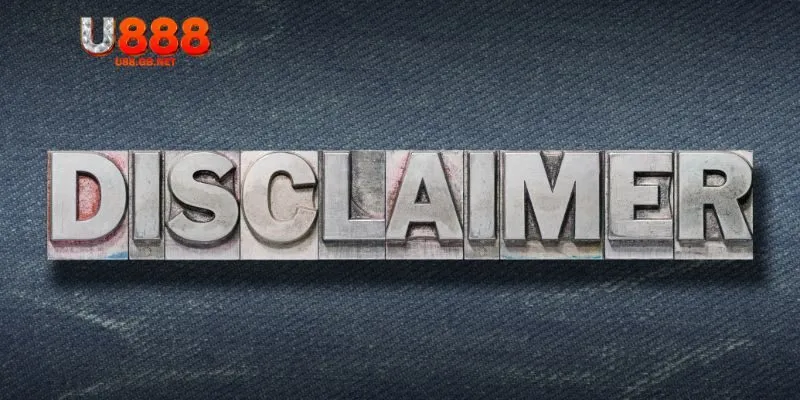 Vì sao cần hiểu rõ miễn trừ trách nhiệm U888?